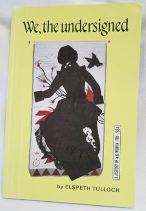 Seller image for We, The Undersigned. A Historical Overview of New Brunswick Women's Political and Legal Status 1784-1984 for sale by Dave Shoots, Bookseller