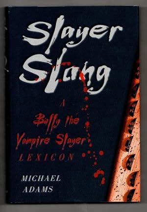 Slayer Slang A Buffy the Vampire Slayer Lexicon by Michael Adams (First)