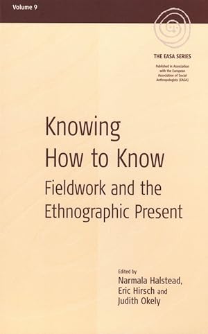 Knowing How to Know: Fieldwork and the Ethnographic Present (EASA Series, 9)