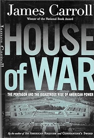 House of War: The Pentagon and the Disastrous Rise of American Power