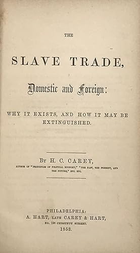 THE SLAVE TRADE, DOMESTIC AND FOREIGN: Why It Exists, and How It May Be Extinguished