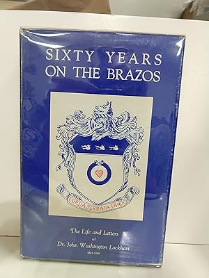 Seller image for Sixty Years on the Brazos: the Life and Letters of Dr. John Washington Lockhart 1824-1900 for sale by Fleur Fine Books