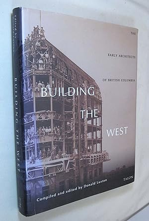 Immagine del venditore per Building the West: The Early Architects of British Columbia venduto da Renaissance Books