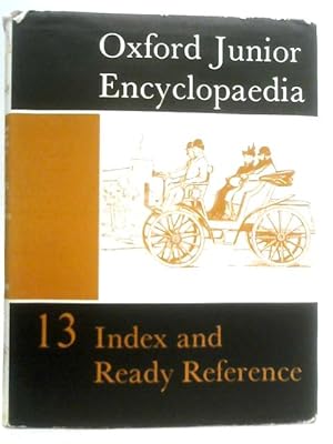 Bild des Verkufers fr Oxford Junior Encyclopaedia Volume XIII: Index and Ready Reference Volume zum Verkauf von World of Rare Books