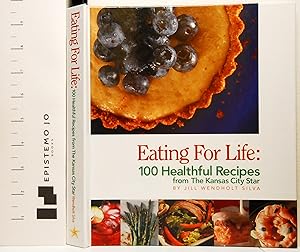 Eating for Life: 100 Healthful Recipes from The Kansas City Star by Jill Wendholt Silva (2007) Ha...
