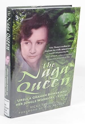 The Naga Queen : Ursula Graham Bower and Her Jungle Warriors, 1939-45
