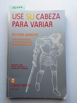 Imagen del vendedor de Use su cabeza para variar (Prog. Neurolinguistica) Richard Bandler a la venta por Versandantiquariat Claudia Graf