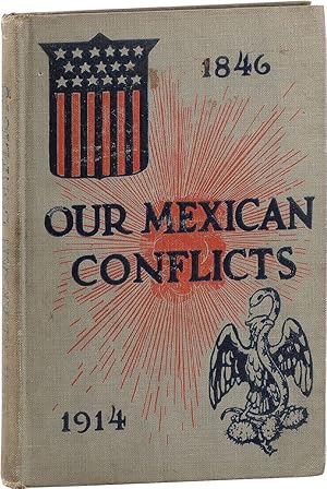 Our Mexican Conflicts. Including a Brief History of Mexico from the Sixth Century to the Present ...