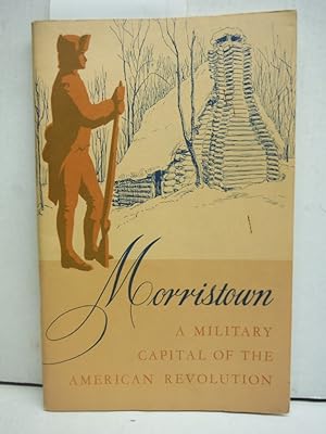 Immagine del venditore per MORRISTOWN, A MILITARY CAPITAL OF THE AMERICAN REVOLUTION venduto da Imperial Books and Collectibles