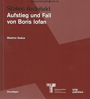 Stalins Architekt. Aufstieg und Fall von Boris Iofan. Wladimir Sedow. Übersetzung Nadejda Bartels...