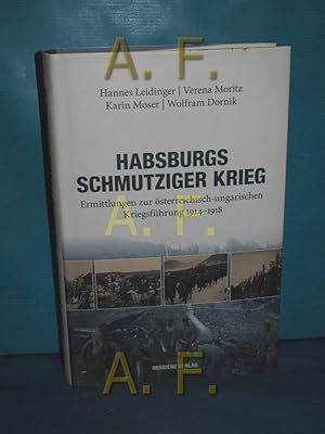 Bild des Verkufers fr Habsburgs schmutziger Krieg : Ermittlungen zur sterreichisch-ungarischen Kriegsfhrung 1914 - 1918. Hannes Leidinger . zum Verkauf von Antiquarische Fundgrube e.U.