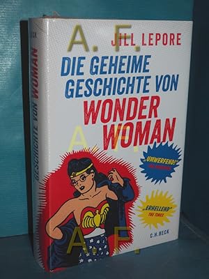 Bild des Verkäufers für Die geheime Geschichte von Wonder Woman. Jill Lepore , aus dem Englischen übersetzt von Werner Roller zum Verkauf von Antiquarische Fundgrube e.U.