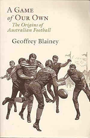 Bild des Verkufers fr A Game of Our Own: The Origins of Australian Football zum Verkauf von WeBuyBooks