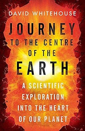 Seller image for Journey to the Centre of the Earth: A Scientific Exploration Into the Heart of Our Planet for sale by WeBuyBooks