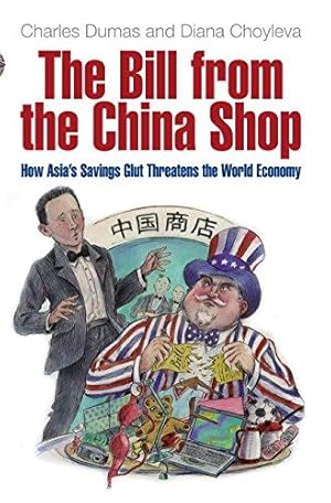 Immagine del venditore per The Bill From The China Shop: How Asia's Savings Glut Threatens the World Economy venduto da WeBuyBooks