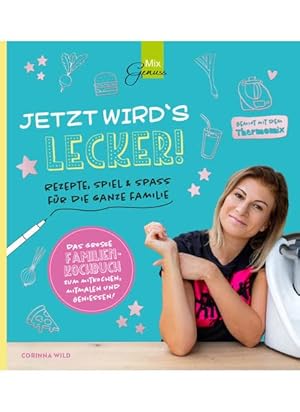 JETZT WIRD S LECKER!: Rezepte, Spiel & Spaß für die ganze Familie - gemixt mit dem Thermomix :