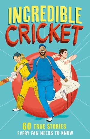 Image du vendeur pour Incredible Cricket : 60 True Stories Every Fan Needs to Know mis en vente par GreatBookPrices