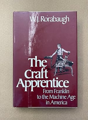 Imagen del vendedor de The Craft Apprentice: From Franklin to the Machine Age in America a la venta por Fahrenheit's Books