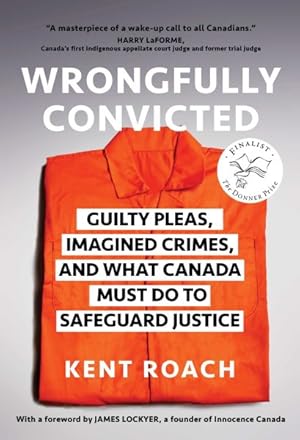 Bild des Verkufers fr Wrongfully Convicted : Guilty Pleas, Imagined Crimes, and What Canada Must Do to Safeguard Justice zum Verkauf von GreatBookPrices