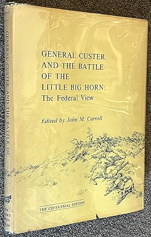 General Custer and the Battle of the Little Big Horn the Federal View