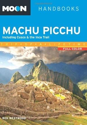Seller image for Moon Machu Picchu: Including Cusco & the Inca Trail (Moon Handbooks) for sale by WeBuyBooks