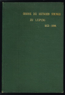 Chronik des königlichen deutschen Seminars an der Universität Leipzig 1873-1898: Festschrift zur ...