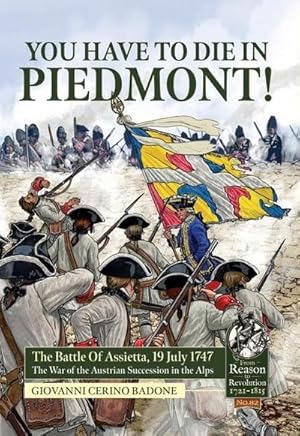 Immagine del venditore per You Have to Die in Piedmont! : The Battle of Assietta, 19 July 1747. the War of the Austrian Succession in the Alps venduto da AHA-BUCH GmbH