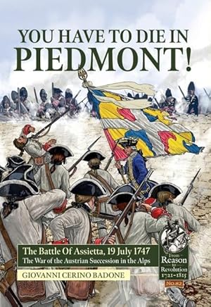 Immagine del venditore per You Have to Die in Piedmont!: The Battle of Assietta, 19 July 1747. the War of the Austrian Succession in the Alps venduto da moluna