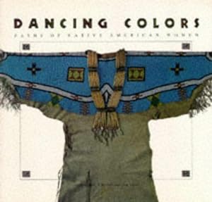 Seller image for Dancing Colors: Paths of the Native American Woman for sale by WeBuyBooks