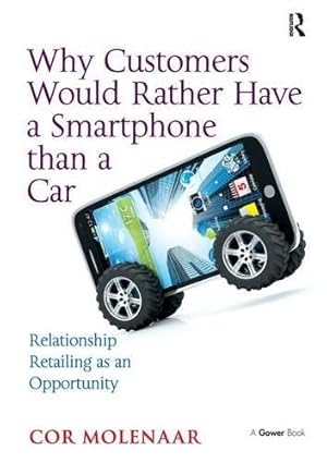 Imagen del vendedor de Why Customers Would Rather Have a Smartphone than a Car: Relationship Retailing as an Opportunity a la venta por WeBuyBooks