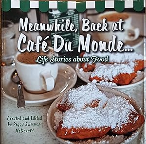 Meanwhile, Back at Cafe Du Monde.: Life Stories About Food