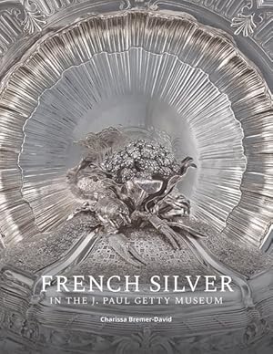 Imagen del vendedor de French Silver in the J. Paul Getty Museum a la venta por GreatBookPrices