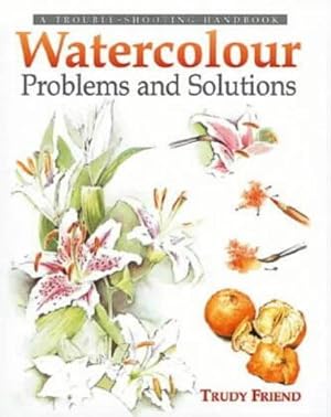 Bild des Verkufers fr Watercolour Problems and Solutions: A Trouble-shooting Handbook zum Verkauf von WeBuyBooks