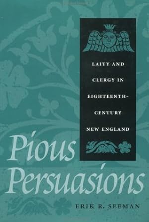 Seller image for Pious Persuasions: Laity and Clergy in Eighteenth-Century New England (Early America: History, Context, Culture) for sale by WeBuyBooks