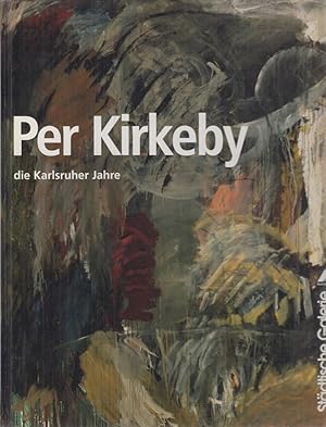Seller image for Per Kirkeby : die Karlsruher Jahre for sale by Fundus-Online GbR Borkert Schwarz Zerfa