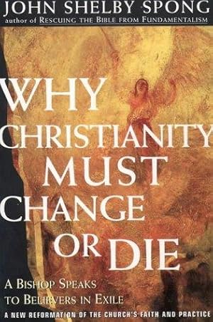 Bild des Verkufers fr Why Christianity Must Change Or Die: Reforming the Churchs Creeds and Codes zum Verkauf von WeBuyBooks