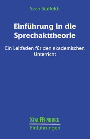 Einführung in die Sprechakttheorie: Ein Leitfaden für den akademischen Unterricht. Stauffenburg-E...