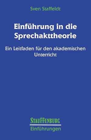 Bild des Verkufers fr Einfhrung in die Sprechakttheorie: Ein Leitfaden fr den akademischen Unterricht. Stauffenburg-Einfhrungen; Bd. 19. zum Verkauf von Antiquariat Thomas Haker GmbH & Co. KG