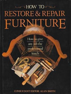 Seller image for How to Restore and Repair Furniture: How to Give Any Job the Professional Touch for sale by Goulds Book Arcade, Sydney