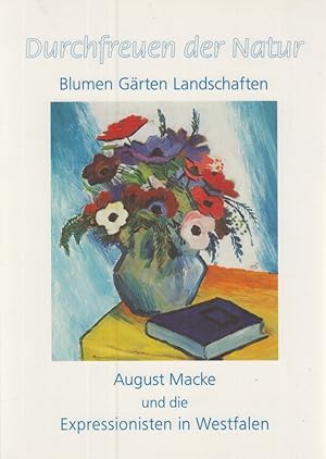 Seller image for Durchfreuen der Natur : Blumen, Grten, Landschaften ; August Macke und die Expressionisten in Westfalen. for sale by Fundus-Online GbR Borkert Schwarz Zerfa