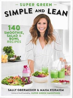 Super Green: Simple and Lean: 140 Smoothie, Salad 7 Bowl Recipes