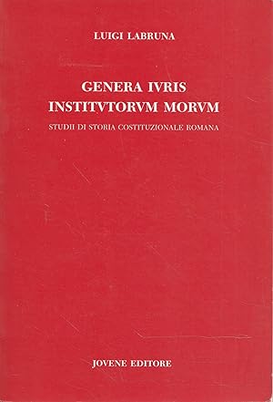 Genera iuris institutorum morum : studii di storia costituzionale romana