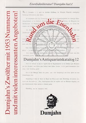 Seller image for Rund um die Eisenbahn. Dumjahn's Antiquariatskatalog 12. Dumjahn's Zwlfter! Mit 1953 Nummern - und mit vielen interessanten Angeboten! for sale by Fundus-Online GbR Borkert Schwarz Zerfa