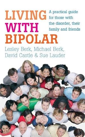 Bild des Verkufers fr Living with Bipolar: A practical guide for those with the disorder, their family and friends zum Verkauf von WeBuyBooks
