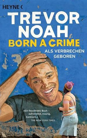 Seller image for Born a Crime - Als Verbrechen geboren : Deutsche Ausgabe des Weltbestsellers - seit ber 3 Jahren auf der New-York-Times-Bestsellerliste for sale by Smartbuy