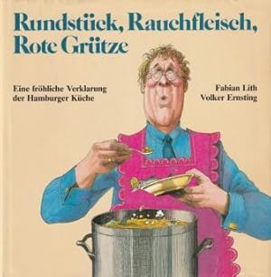 Bild des Verkufers fr Rundstck, Rauchfleisch, Rote Grtze - Eine frhliche Verklarung der Hamburger Kche. zum Verkauf von Versandantiquariat Dr. Uwe Hanisch