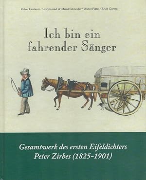 Ich bin ein fahrender Sänger. Gesamtwerk des ersten Eifeldichters Peter Zirbes (1825-1901)