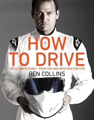 Seller image for How To Drive: The Ultimate Guide, from the Man Who Was the Stig for sale by WeBuyBooks