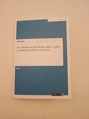 Seller image for Der NS-Parteirichter Walter Buch - Leben und Werk im Lichte seiner Zeit for sale by Galerie fr gegenstndliche Kunst