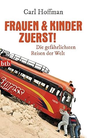 Bild des Verkufers fr Frauen & Kinder zuerst!: Die gefhrlichsten Reisen der Welt zum Verkauf von Gabis Bcherlager